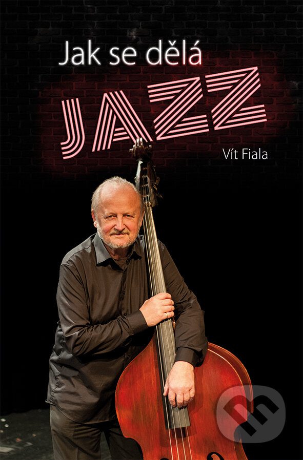 E-kniha: Jak se dělá jazz (Vít Fiala). Grada, 2016 E-kniha: Jak se dělá jazz (Vít Fiala). Grada, 2016