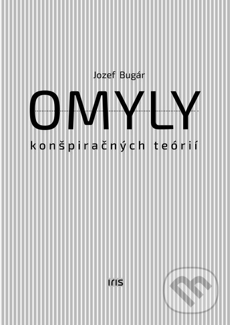Kniha: Omyly konšpiračných teórií (Jozef Bugár). IRIS, 2016 Kniha: Omyly konšpiračných teórií (Jozef Bugár). IRIS, 2016