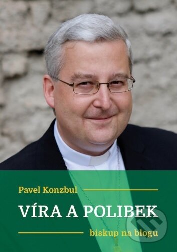Kniha: Víra a polibek (Pavel Konzbul). Cesta, 2017 Kniha: Víra a polibek (Pavel Konzbul). Cesta, 2017
