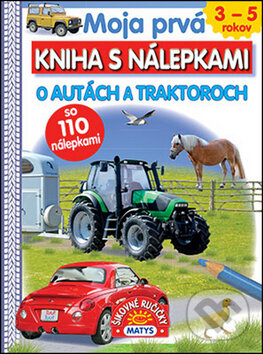 Kniha: Moja prvá kniha s nálepkami: O autách a traktoroch (Matys). Matys, 2017 Kniha: Moja prvá kniha s nálepkami: O autách a traktoroch (Matys). Matys, 2017