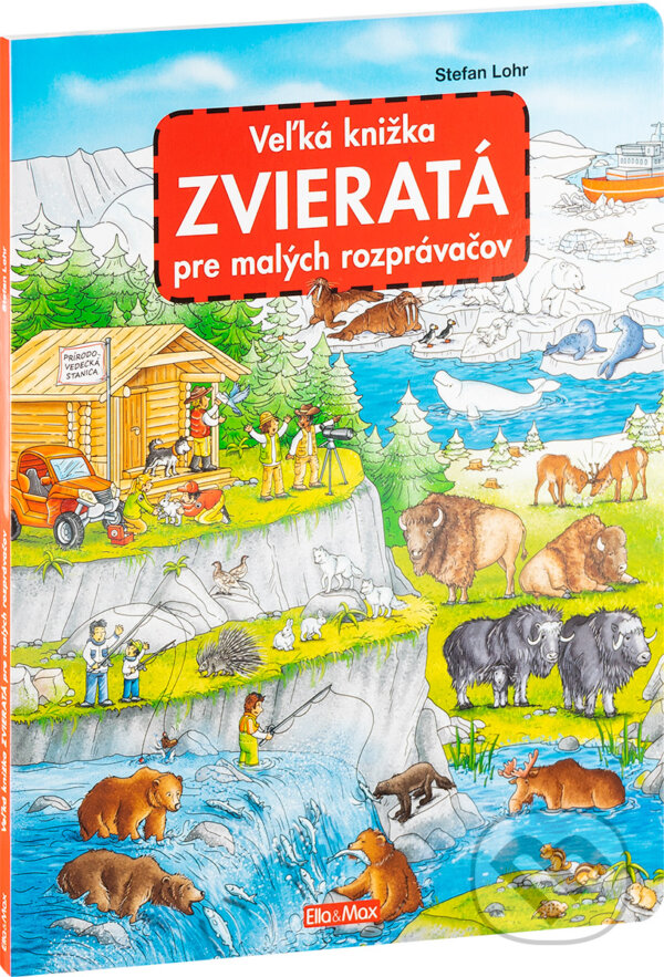 Kniha: Veľká knižka - Zvieratá pre malých rozprávačov (Stefan Lohr). Ella & Max, 2024 Kniha: Veľká knižka - Zvieratá pre malých rozprávačov (Stefan Lohr). Ella & Max, 2024