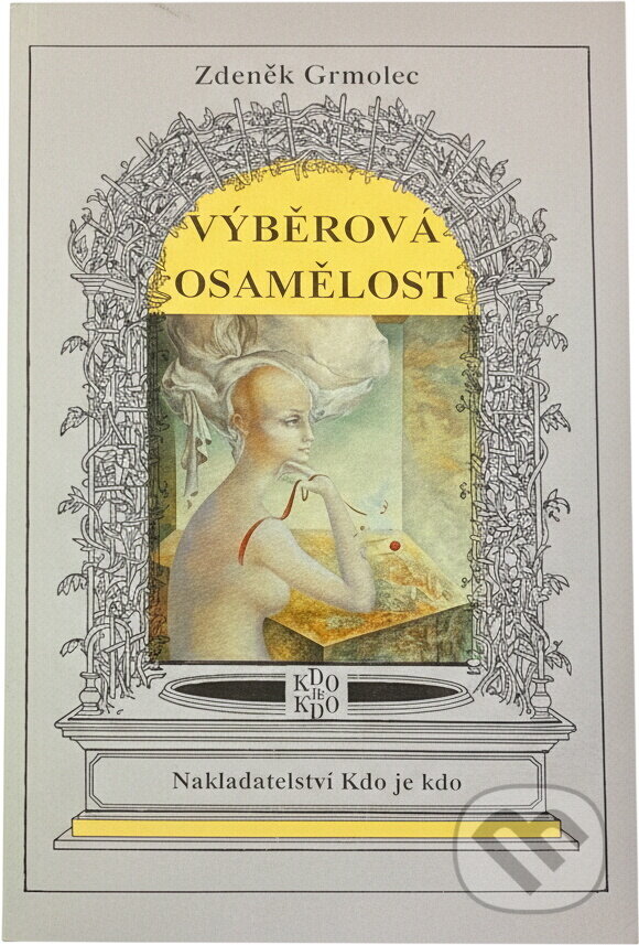 Kniha: Výběrová osamělost : povídky (Zdeněk Grmolec). Agentura Kdo je kdo, 1993 Kniha: Výběrová osamělost : povídky (Zdeněk Grmolec). Agentura Kdo je kdo, 1993