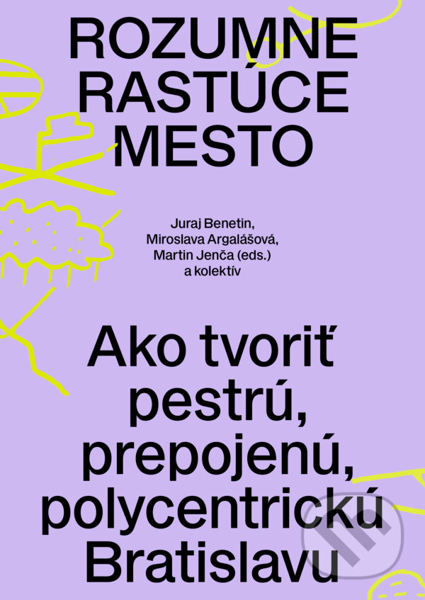 Kniha: Rozumne rastúce mesto (Juraj Benetin a Miroslava Argalášová). Slovart, 2025 Kniha: Rozumne rastúce mesto (Juraj Benetin a Miroslava Argalášová). Slovart, 2025