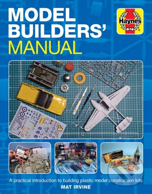 Kniha: Model Builders' Manual (Mat Irvine). J. H. Haynes & Co, 2019 Kniha: Model Builders' Manual (Mat Irvine). J. H. Haynes & Co, 2019