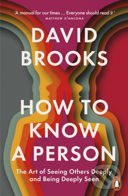Kniha: How To Know a Person (David Brooks). Penguin Books, 2025 Kniha: How To Know a Person (David Brooks). Penguin Books, 2025