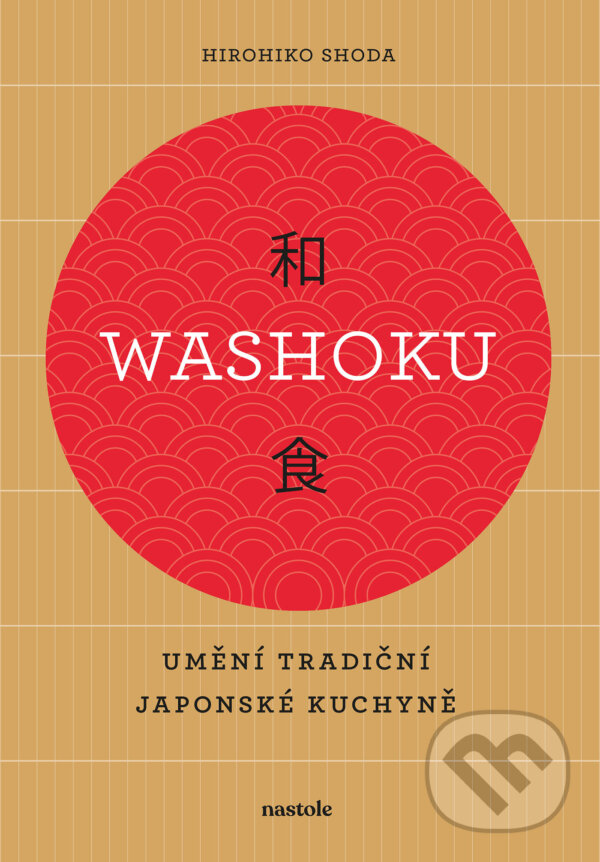 E-kniha: Washoku - Umění tradiční japonské kuchyně (Hirohiko Shoda). nastole, 2024 E-kniha: Washoku - Umění tradiční japonské kuchyně (Hirohiko Shoda). nastole, 2024