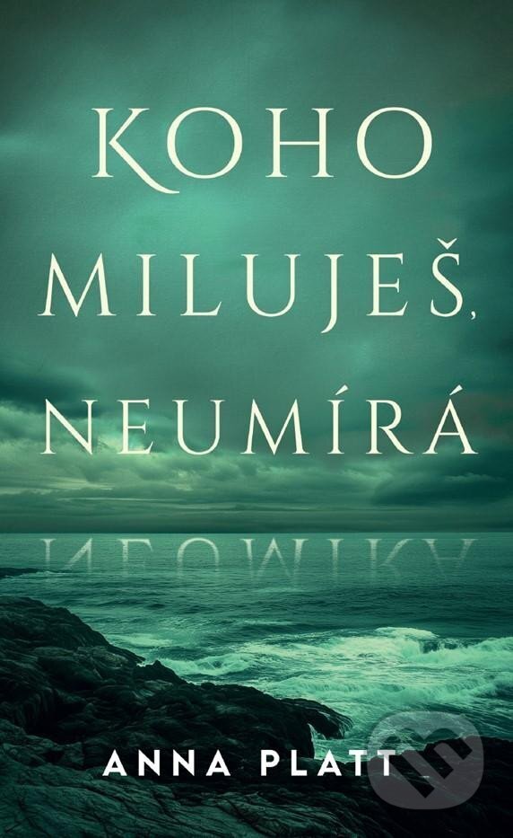 Kniha: Koho miluješ, neumírá (Anna Platt). HarperCollins, 2024 Kniha: Koho miluješ, neumírá (Anna Platt). HarperCollins, 2024