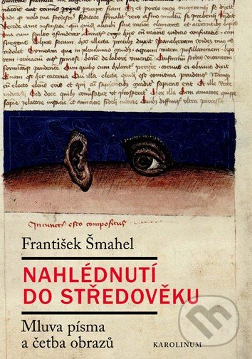 Kniha: Nahlédnutí do středověku (František Šmahel). Karolinum, 2017 Kniha: Nahlédnutí do středověku (František Šmahel). Karolinum, 2017