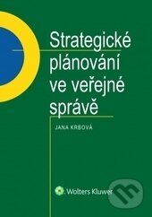 Strategické plánování ve veřejné správě - Jana Krbová, Wolters Kluwer ČR, 2017