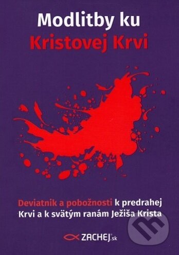 Kniha: Modlitby ku Kristovej Krvi (Zachej). Zachej, 2017 Kniha: Modlitby ku Kristovej Krvi (Zachej). Zachej, 2017