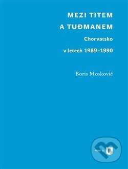 Kniha: Mezi Titem a Tudjmanem (Boris Moskovič). Univerzita Karlova v Praze, 2017 Kniha: Mezi Titem a Tudjmanem (Boris Moskovič). Univerzita Karlova v Praze, 2017