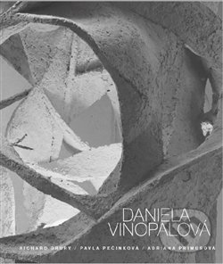 Kniha: Daniela Vinopalová (Pavla Pečinková a Richard Drury). Arbor vitae, 2017 Kniha: Daniela Vinopalová (Pavla Pečinková a Richard Drury). Arbor vitae, 2017