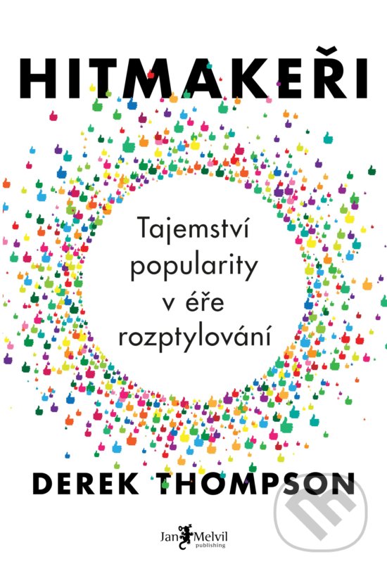 Kniha: Hitmakeři (Derek Thompson). Jan Melvil publishing, 2017 Kniha: Hitmakeři (Derek Thompson). Jan Melvil publishing, 2017