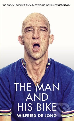 Kniha: The Man and His Bike (Wilfried de Jong). Ebury, 2017 Kniha: The Man and His Bike (Wilfried de Jong). Ebury, 2017