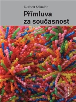 Kniha: Přímluva za současnost (Norbert Schmidt). Triáda, 2017 Kniha: Přímluva za současnost (Norbert Schmidt). Triáda, 2017