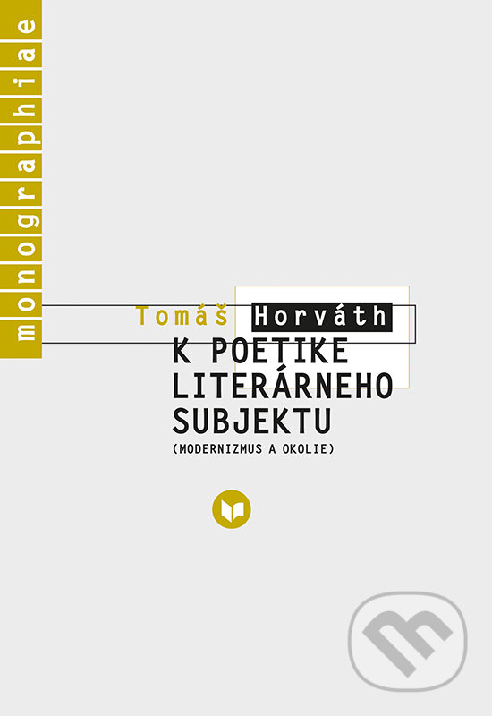 Kniha: K poetike literárneho subjektu (Tomáš Horváth). VEDA, 2016 Kniha: K poetike literárneho subjektu (Tomáš Horváth). VEDA, 2016