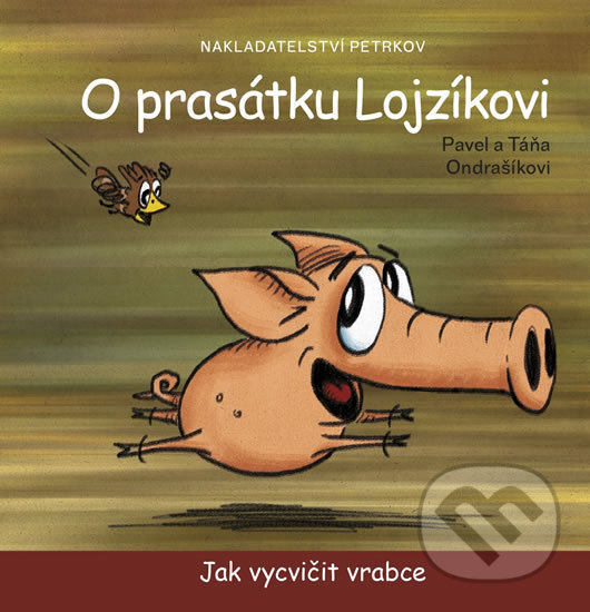 Kniha: O prasátku Lojzíkovi (Pavel Ondrašík a Táňa Ondrašíková). Petrkov, 2015 Kniha: O prasátku Lojzíkovi (Pavel Ondrašík a Táňa Ondrašíková). Petrkov, 2015