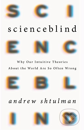 Kniha: Scienceblind (Andrew Shtulman). Basic Books, 2017 Kniha: Scienceblind (Andrew Shtulman). Basic Books, 2017