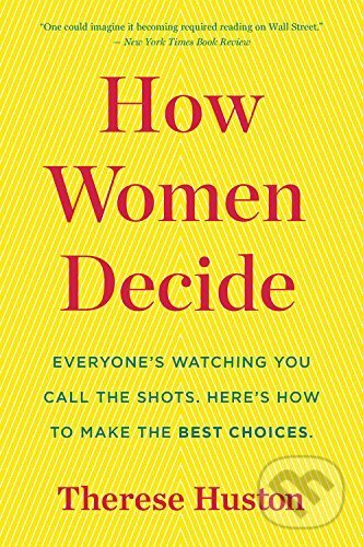 Kniha: How Women Decide (Therese Huston). Mariner Books, 2017 Kniha: How Women Decide (Therese Huston). Mariner Books, 2017