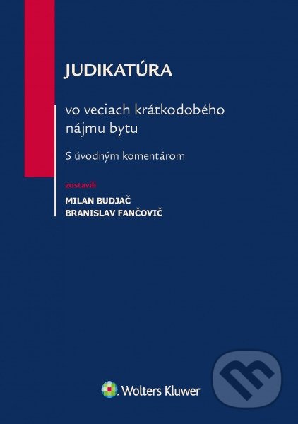Judikatúra vo veciach krátkodobého nájmu bytu - Milan Budjač, Branislav Fančovič, Wolters Kluwer, 2017
