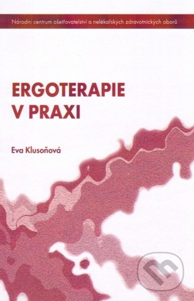 Kniha: Ergoterapie v praxi (Eva Klusoňová). Národní centrum ošetrovatelství (NCO NZO), 2011 Kniha: Ergoterapie v praxi (Eva Klusoňová). Národní centrum ošetrovatelství (NCO NZO), 2011