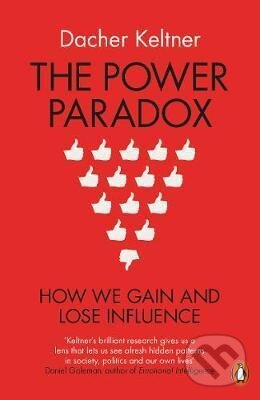 Kniha: The Power Paradox (Dacher Keltner). Penguin Books, 2017 Kniha: The Power Paradox (Dacher Keltner). Penguin Books, 2017