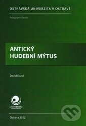 Kniha: Antický hudební mýtus (David Kozel). Ostravská univerzita, 2012 Kniha: Antický hudební mýtus (David Kozel). Ostravská univerzita, 2012