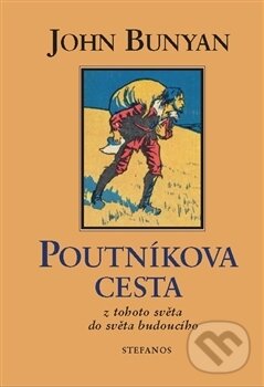 Kniha: Poutníkova cesta z tohoto světa do světa budoucího (John Bunyan). Stefanos, 2017 Kniha: Poutníkova cesta z tohoto světa do světa budoucího (John Bunyan). Stefanos, 2017