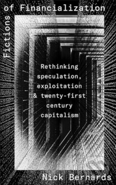 Kniha: Fictions Of Financialization (Nick Bernards). Pluto Press, 2024 Kniha: Fictions Of Financialization (Nick Bernards). Pluto Press, 2024