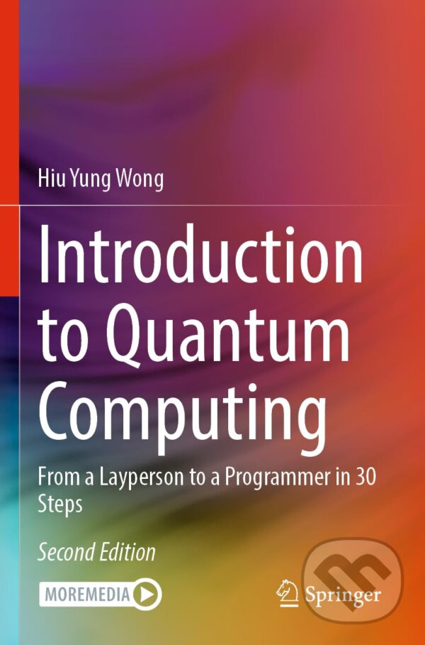 Kniha: Introduction to Quantum Computing (Hiu Yung Wong). Springer Verlag, 2024 Kniha: Introduction to Quantum Computing (Hiu Yung Wong). Springer Verlag, 2024