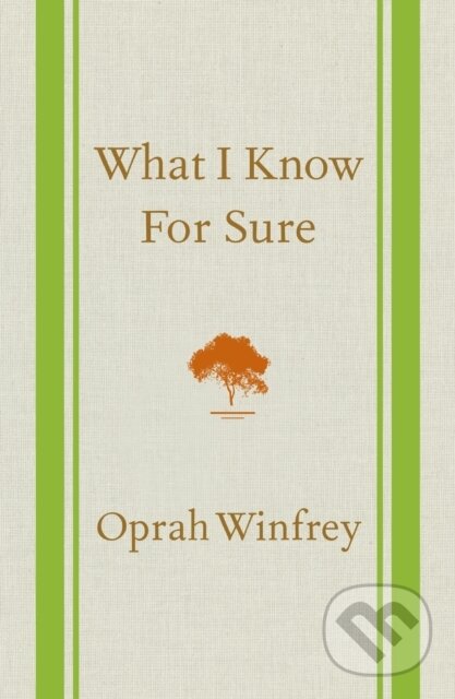 Kniha: What I Know For Sure (Oprah Winfrey). Flatiron Books, 2014 Kniha: What I Know For Sure (Oprah Winfrey). Flatiron Books, 2014
