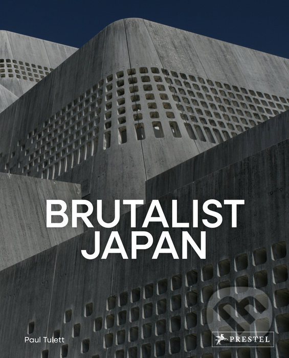 Kniha: Brutalist Japan (Paul Tulett). Prestel, 2024 Kniha: Brutalist Japan (Paul Tulett). Prestel, 2024