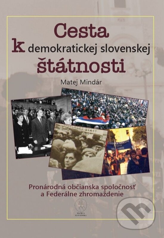 Kniha: Cesta k demokratickej slovenskej štátnosti (Matej Mindár). Matica slovenská, 2024 Kniha: Cesta k demokratickej slovenskej štátnosti (Matej Mindár). Matica slovenská, 2024