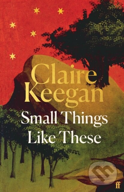 Kniha: Small Things Like These (Claire Keegan). Faber and Faber, 2024 Kniha: Small Things Like These (Claire Keegan). Faber and Faber, 2024