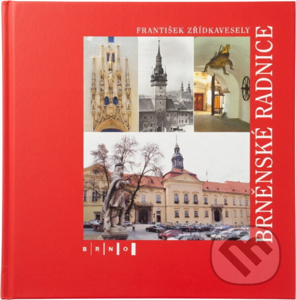 Kniha: Brněnské radnice (František Zřídkaveselý). , 2005 Kniha: Brněnské radnice (František Zřídkaveselý). , 2005