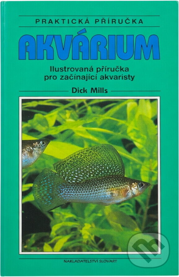 Kniha: Akvárium : ilustrovaná příručka pro začínající akvaristy (Dick Mills). Slovart, 1998 Kniha: Akvárium : ilustrovaná příručka pro začínající akvaristy (Dick Mills). Slovart, 1998
