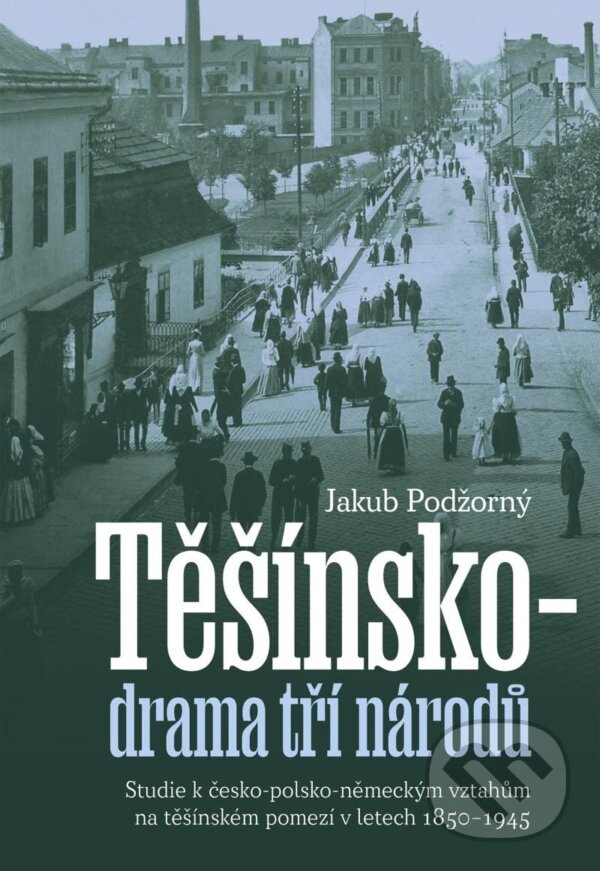 Kniha: Těšínsko drama tří národů (Jakub Podžorný). Pavel Mervart, 2024 Kniha: Těšínsko drama tří národů (Jakub Podžorný). Pavel Mervart, 2024