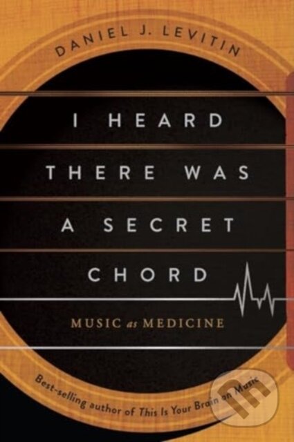 Kniha: I Heard There Was a Secret Chord (Daniel J. Levitin). W. W. Norton & Company, 2024 Kniha: I Heard There Was a Secret Chord (Daniel J. Levitin). W. W. Norton & Company, 2024