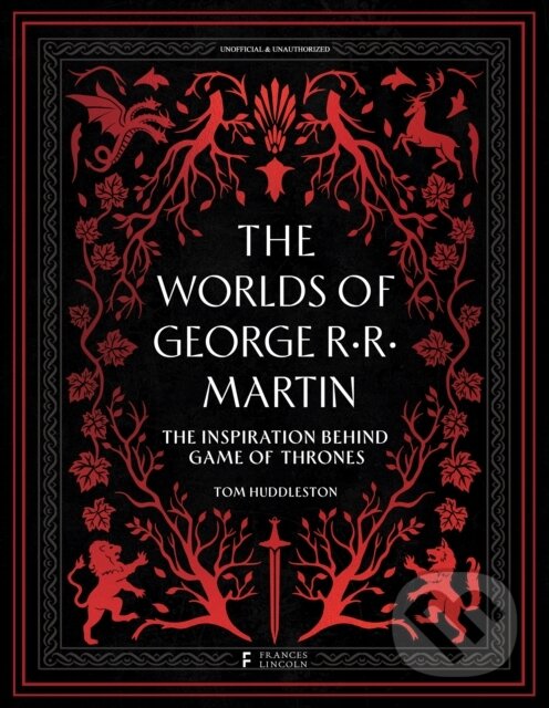 Kniha: The Worlds of George RR Martin (Tom Huddleston). Frances Lincoln, 2024 Kniha: The Worlds of George RR Martin (Tom Huddleston). Frances Lincoln, 2024