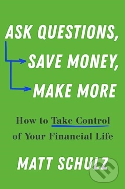 Kniha: Ask Questions, Save Money, Make More (Matt Schulz). Countryman Press Inc., 2024 Kniha: Ask Questions, Save Money, Make More (Matt Schulz). Countryman Press Inc., 2024