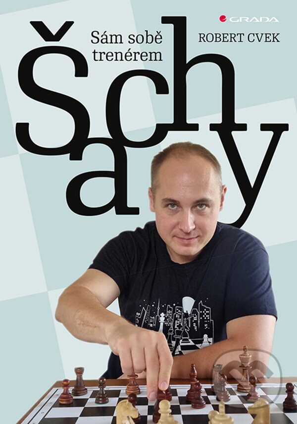 Kniha: Šachy - sám sobě trenérem (Robert Cvek). Grada, 2024 Kniha: Šachy - sám sobě trenérem (Robert Cvek). Grada, 2024