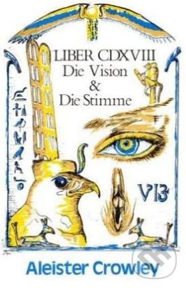Kniha: Die Vision und die Stimme (Aleister Crowley). Kersken-Canbaz, 2015 Kniha: Die Vision und die Stimme (Aleister Crowley). Kersken-Canbaz, 2015