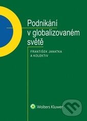 Kniha: Podnikání v globalizovaném světě (František Janatka). Wolters Kluwer ČR, 2017 Kniha: Podnikání v globalizovaném světě (František Janatka). Wolters Kluwer ČR, 2017