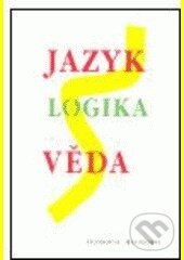 Kniha: Jazyk - logika - věda (Filosofia). Filosofia, 2005 Kniha: Jazyk - logika - věda (Filosofia). Filosofia, 2005