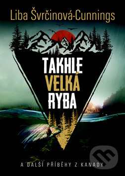 Kniha: Takhle velká ryba (Liba Cunnings). Epocha, 2017 Kniha: Takhle velká ryba (Liba Cunnings). Epocha, 2017