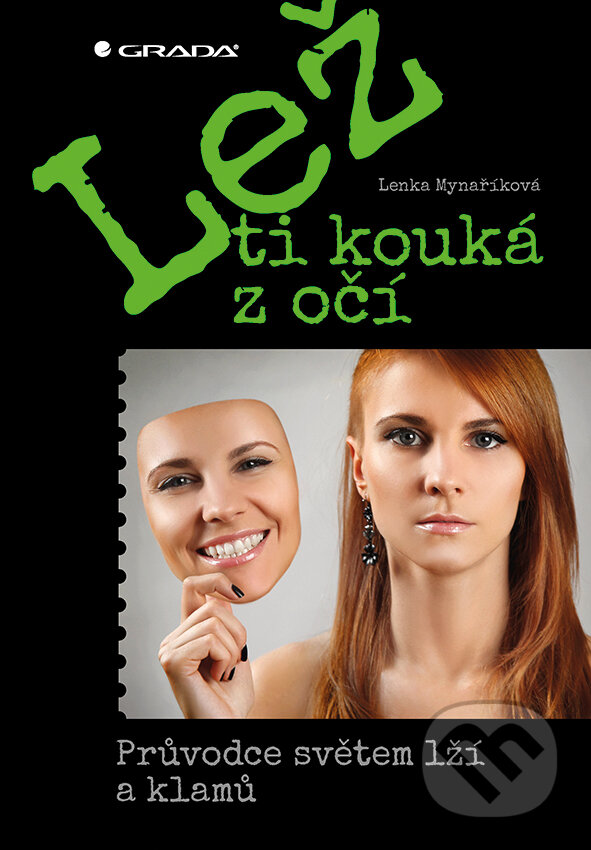Kniha: Lež ti kouká z očí (Lenka Mynaříková). Grada, 2017 Kniha: Lež ti kouká z očí (Lenka Mynaříková). Grada, 2017