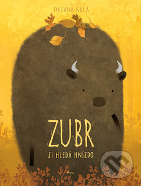 Kniha: Zubr si hledá hnízdo (Oksana Bula). Host, 2017 Kniha: Zubr si hledá hnízdo (Oksana Bula). Host, 2017