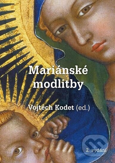 Kniha: Mariánské modlitby (Vojtěch Kodet). Karmelitánské nakladatelství, 2017 Kniha: Mariánské modlitby (Vojtěch Kodet). Karmelitánské nakladatelství, 2017