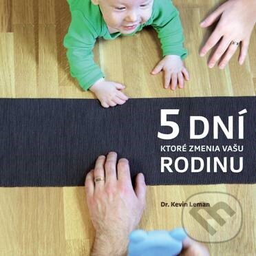 Kniha: 5 dní, ktoré zmenia vašu rodinu (Kevin Leman). Porta Libri, 2017 Kniha: 5 dní, ktoré zmenia vašu rodinu (Kevin Leman). Porta Libri, 2017