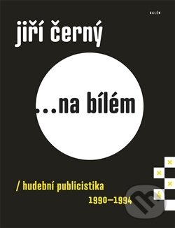Kniha: Jiří Černý... na bílém 4 (Jiří Černý). Galén, 2017 Kniha: Jiří Černý... na bílém 4 (Jiří Černý). Galén, 2017